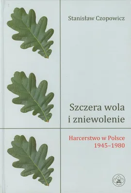 Szczera wola i zniewolenie - Stanisław Czopowicz