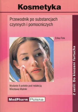 Kosmetyka Przewodnik po substancjach czynnych i pomocniczych - Erika Fink