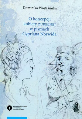 O koncepcji kobiety zupełnej w pismach Cypriana Norwida - Dominika Wojtasińska