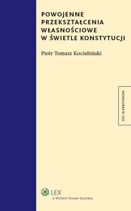 Powojenne przekształcenia własnościowe w świetle konstytucji - Kociubiński Piotr Tomasz