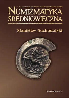 Numizmatyka średniowieczna moneta źródłem archeologicznym historycznym i ikonograficznym - Outlet - Stanisław Suchodolski