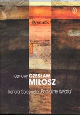 Podróżny świata Rozmowy z Czesławem Miłoszem - Renata Gorczyńska, Czesław Miłosz