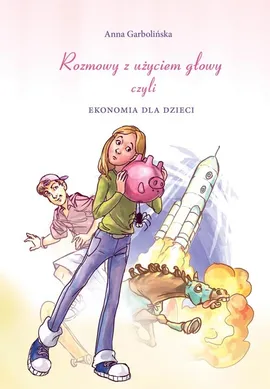 Rozmowy z użyciem głowy czyli ekonomia dla dzieci - Outlet - Anna Garbolińska