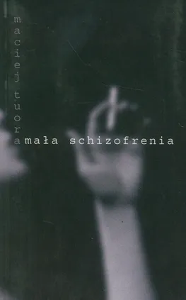 Mała schizofrenia - Maciej Tuora