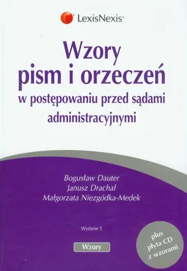 Wzory pism i orzeczeń w postępowaniu przed sądami administracyjnymi + CD - Bogusław Dauter, Janusz Drachal, Małgorzata Niezgódka-Medek