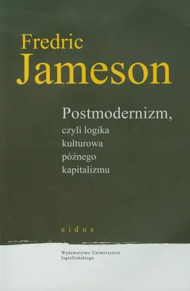 Postmodernizm czyli logika kulturowa późnego kapitalizmu - Outlet - Fredric Jameson