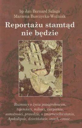 Reportażu stamtąd nie będzie - Marzena Burczycka-Woźniak, Szlaga Jan Bernard