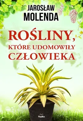 Rośliny, które udomowiły człowieka - Outlet - Jarosław Molenda