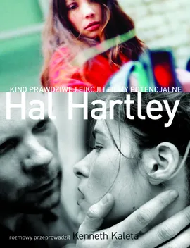 Hal Hartley Kino prawdziwej fikcji i filmy potencjalne - Kenneth Kaleta