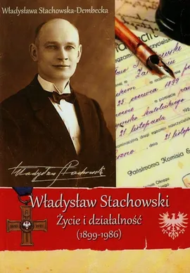 Władysław Stachowski Życie i działalność 1899-1986 - Władysława Stachowska-Dembecka