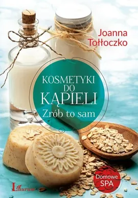 Kosmetyki do kąpieli Zrób to sam - Joanna Tołłoczko