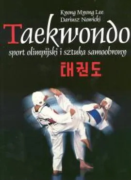 Taekwondo sport olimpijski i sztuka samoobrony - Outlet - Lee Mnong Knong, Dariusz Nowicki