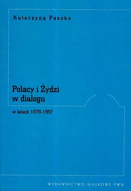 Polacy i Żydzi w dialogu w latach 1979 -1997 - Outlet - Katarzyna Paszko
