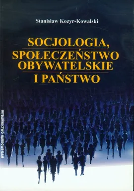 Socjologia, społeczeństwo obywatelskie i państwo - Stanisław Kozyr-Kowalski