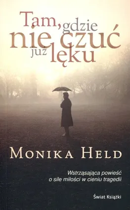 Tam, gdzie nie czuć już lęku - Monika Held