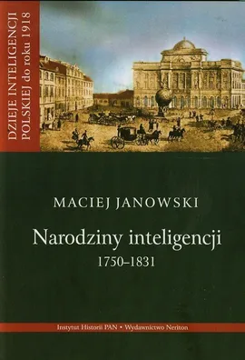 Narodziny inteligencji 1750-1831 Tom 1 - Maciej Janowski