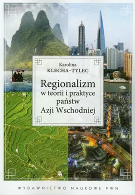 Regionalizm w teorii i praktyce państw Azji Wschodniej - Outlet - Karolina Klecha-Tylec