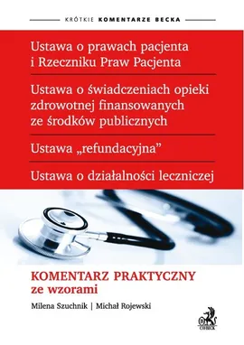 Ustawa o prawach pacjenta i Rzeczniku Praw Pacjenta Komentarz praktyczny ze wzorami - Michał Rojewski, Milena Szuchnik