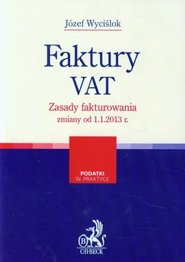 Faktury VAT Zasady fakturowania zmiany od 1.1.2013 r. - Józef Wyciślok