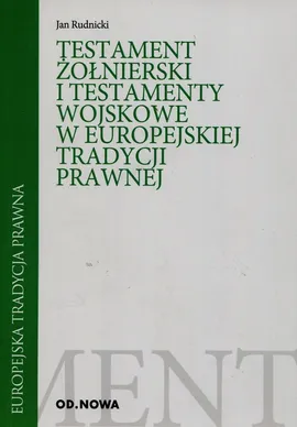 Testament żołnierski i testamenty wojskowe w europejskiej tradycji prawnej - Jan Rudnicki