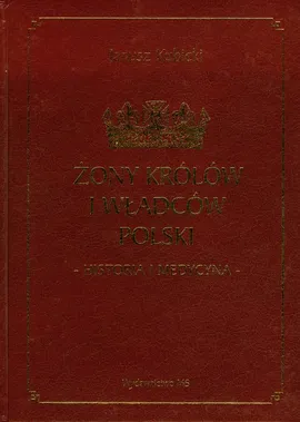 Żony królów i władców Polski - Janusz Kubicki