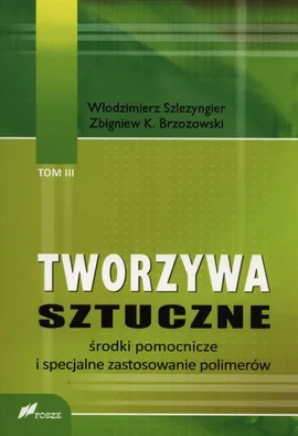 Tworzywa sztuczne Tom 3 - Brzozowski Zbigniew K., Włodzimierz Szlezyngier