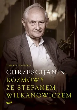 Chrześcijanin Rozmowy ze Stefanem Wilkanowiczem z płytą CD - Tomasz Ponikło