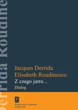 Z czego jutro... - Jacques Derrida, Elisabeth Roudinesco