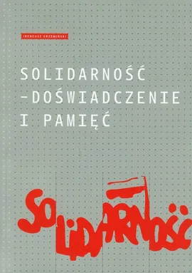 Solidarność Doświadczenie i pamięć - Ireneusz Krzemiński
