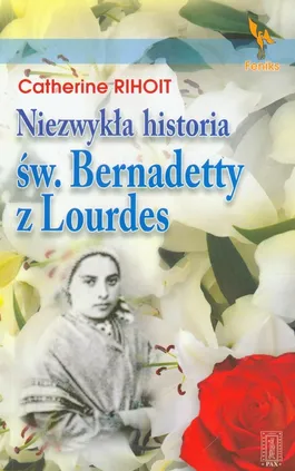 Niezwykła historia św Bernadetty z Lourdes - Outlet - Catherine Rihoit