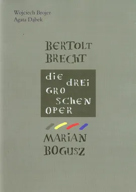 Bertolt Brecht Die Dreigroschenoper - Wojciech Brojer, Agata Dąbek