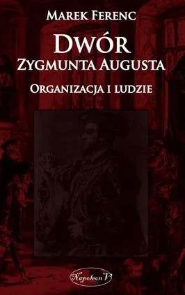 Dwór Zygmunta Augusta Organizacja i ludzie - Marek Ferenc