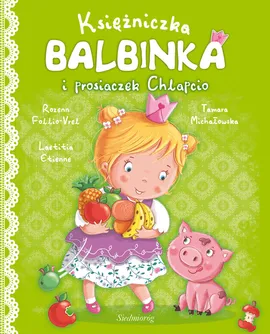 Księżniczka Balbinka i prosiaczek Chlapcio - Laetitia Etienne, Rozenn Follio-Vrel