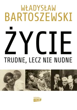 Życie trudne, lecz nie nudne - Władysław Bartoszewski, Andrzej Friszke