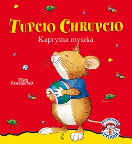 Tupcio Chrupcio Kapryśna myszka - Eliza Piotrowska