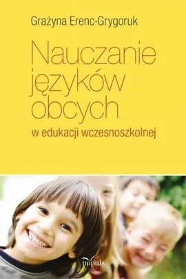 Nauczanie języków obcych w edukacji wczesnoszkolnej - Grażyna Erenc-Grygoruk