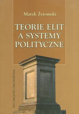 Teorie elit a systemy polityczne - Outlet - Marek Żyromski