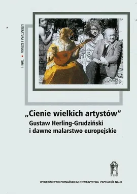 Cienie wielkich artystów Gustaw Herling-Grudziński i dawne malarstwo europejskie Tom 1 - Outlet