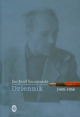 Dziennik 1945-1956 Tom 1 - Szczepański Jan Józef