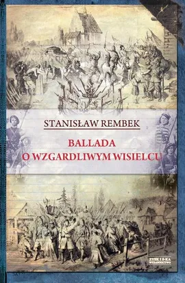 Ballada o wzgardliwym wisielcu oraz dwie gawędy styczniowe - Outlet - Stanisław Rembek