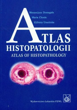 Atlas histopatologii - Maria Chosia, Wenancjusz Domagała, Elżbieta Urasińska