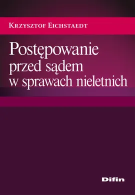 Postępowanie przed sądem w sprawach nieletnich - Outlet - Krzysztof Eichstaedt