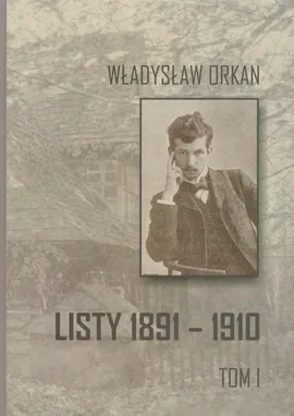 Listy 1891-1910 Tom 1 - Outlet - Władysław Orkan