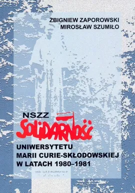 NSZZ Solidarność Uniwersytetu Marii Curie-Skłodowskiej w latach 1980-1981 - Mirosław Szumiło, Zbigniew Zaporowski