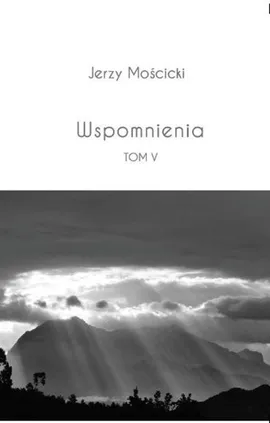 Wspomnienia Tom V - Jerzy Mościcki