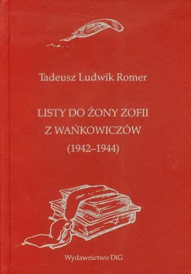 Listy do żony Zofii z Wańkowiczów (1942-1944) - Romer Tadeusz Ludwik