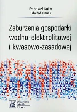 Zaburzenia gospodarki wodno-elektrolitowej i kwasowo-zasadowej - Prof. Edward Franek, Franciszek Kokot