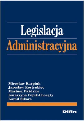 Legislacja administracyjna - Mirosław Karpiuk, Jarosław Kostrubiec, Mariusz Paździor