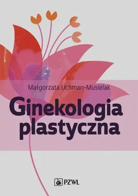 Ginekologia plastyczna - Małgorzata Uchman-Musielak