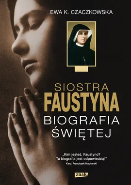 Siostra Faustyna Biografia Świętej - Czaczkowska Ewa K.